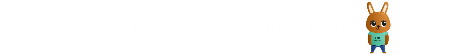 Ready to the adventure into math?